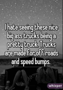 nice big ass whisper hate seeing these nice ass trucks being pretty truck